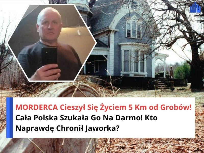 MORDERCA Cieszył Się Życiem 5 Km od Grobów! Cała Polska Szukała Go Na Darmo! Kto Naprawdę Chronił Jaworka?